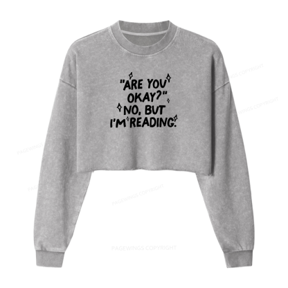 Pagewings Are You Okay No But I'm Reading Women Washed Crop Sweatshirt