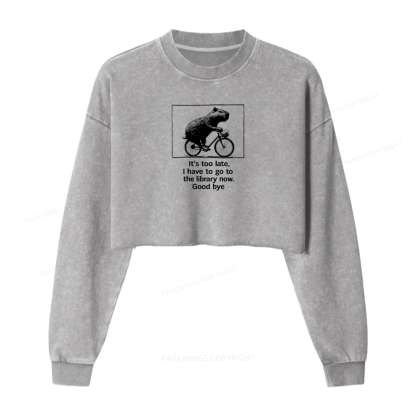 Pagewings I Have To Go To The Library Now Women Washed Crop Sweatshirt