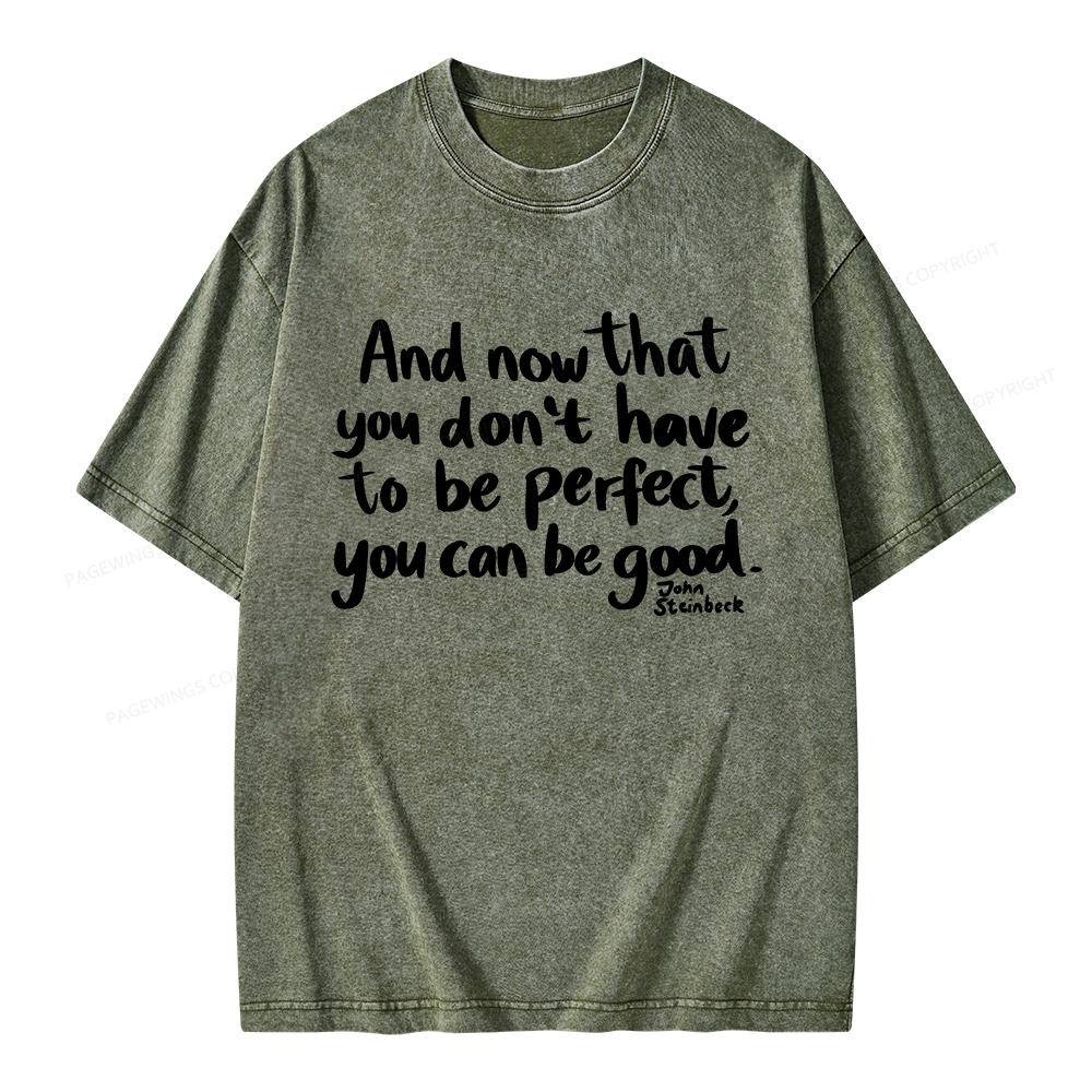 Pagewings That You Don't Have To Be Perfect You Can Be Good Unisex Washed T-shirt