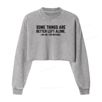 Pagewings Some Things Are Better Left Alone Women Washed Crop Sweatshirt