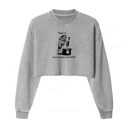 Pagewings That's It. You're Going in the Soup Women Washed Crop Sweatshirt