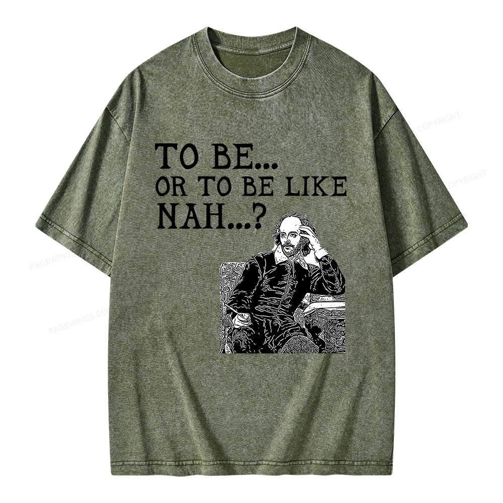 Pagewings To Be or To Be Like Nah Shakespeare Unisex Washed T-shirt