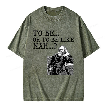 Pagewings To Be or To Be Like Nah Shakespeare Unisex Washed T-shirt