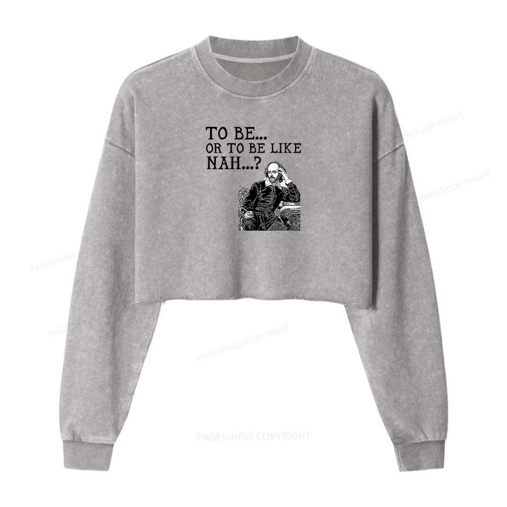 Pagewings To Be or To Be Like Nah Women Washed Crop Sweatshirt