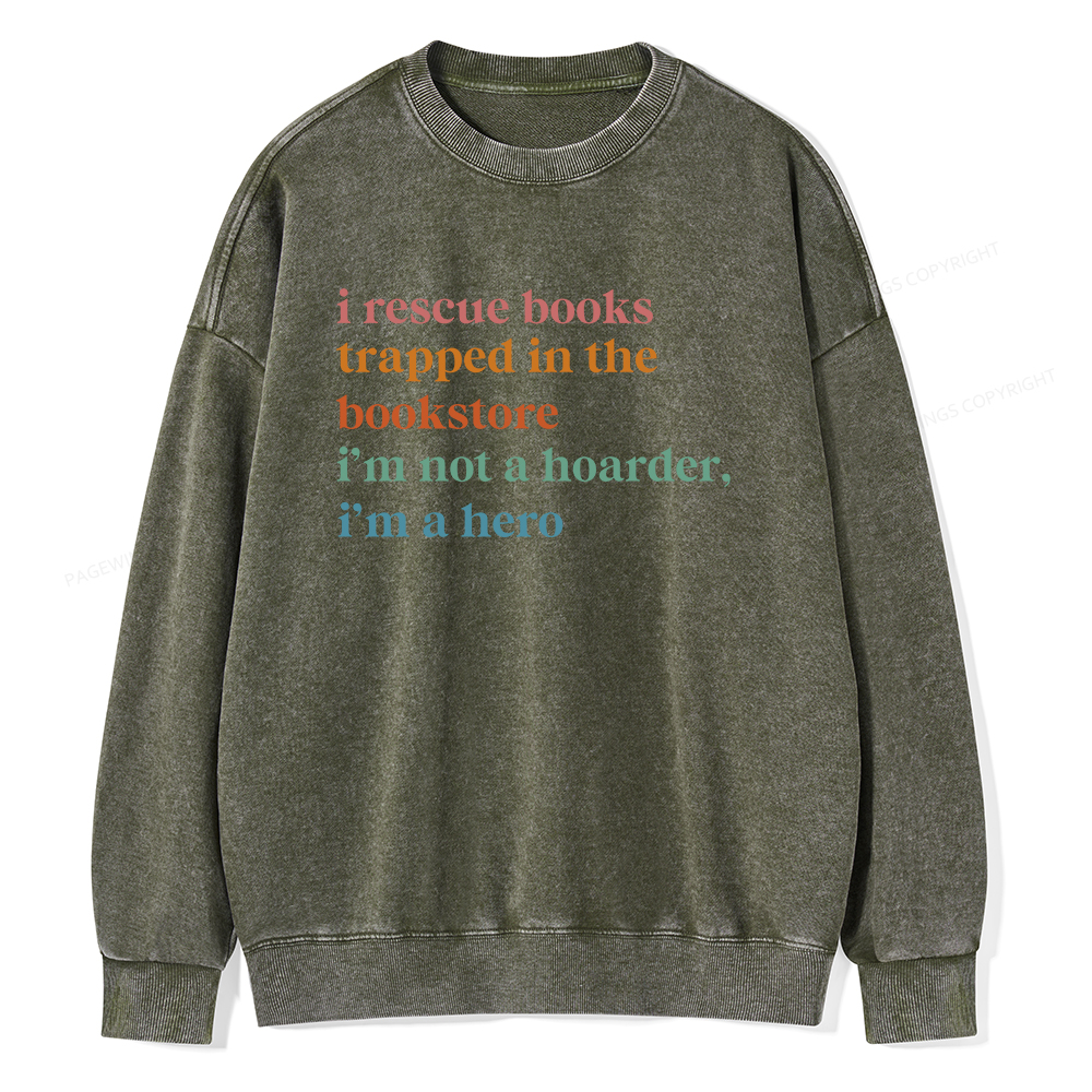 Pagewings I Rescue Books Trapped In The Bookstore I'm Not A Hoarder Unisex Washed Sweatshirt