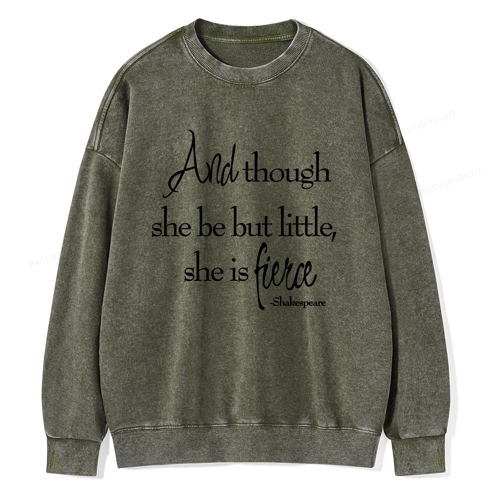 Pagewings And Though She Be But Little She Is Fierce Unisex Washed Sweatshirt