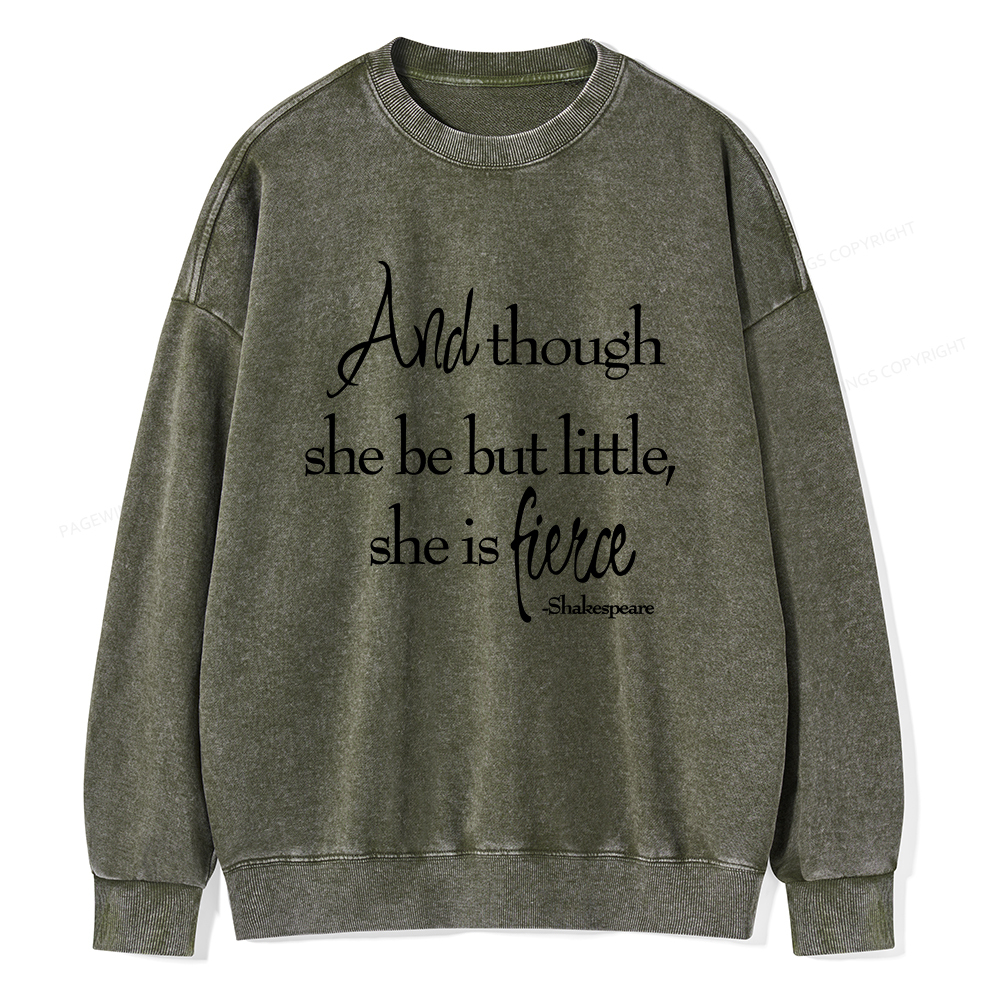 Pagewings And Though She Be But Little She Is Fierce Unisex Washed Sweatshirt