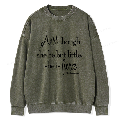 Pagewings And Though She Be But Little She Is Fierce Unisex Washed Sweatshirt