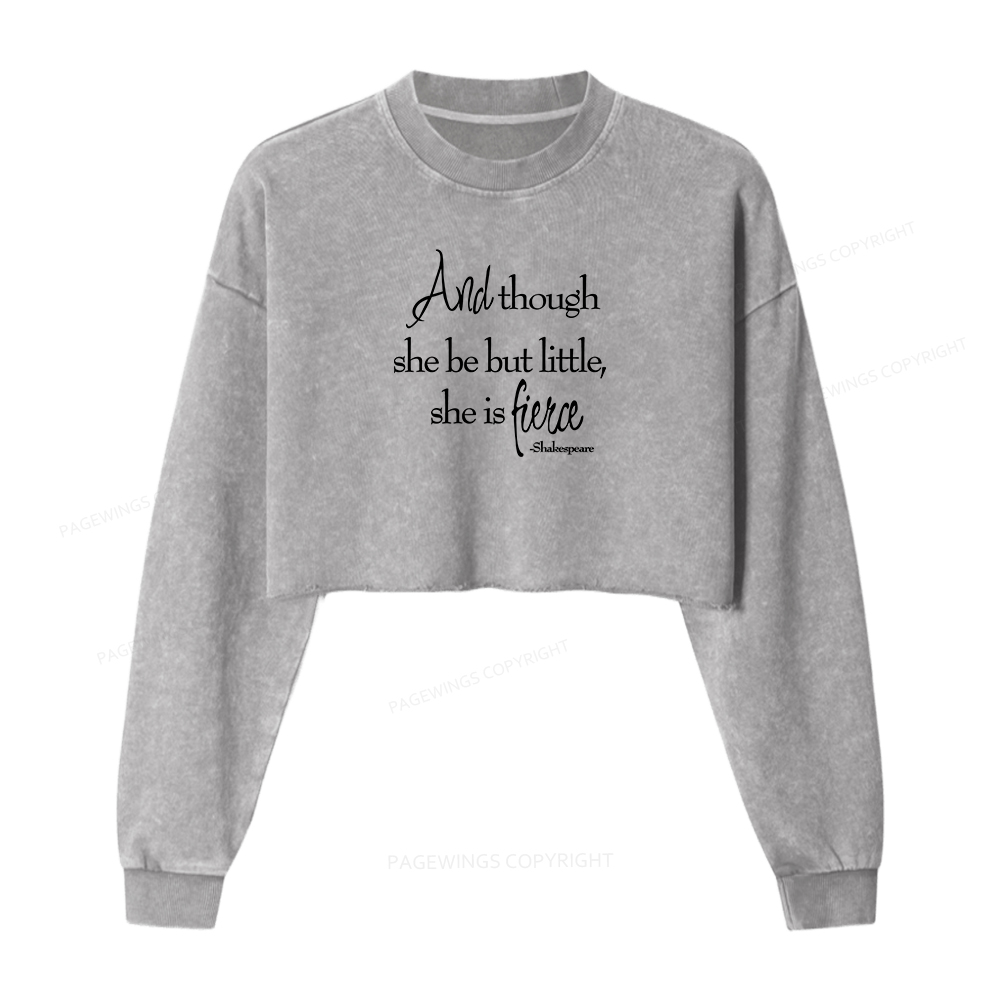 Pagewings And Though She Be But Little She Is Fierce Women Washed Crop Sweatshirt