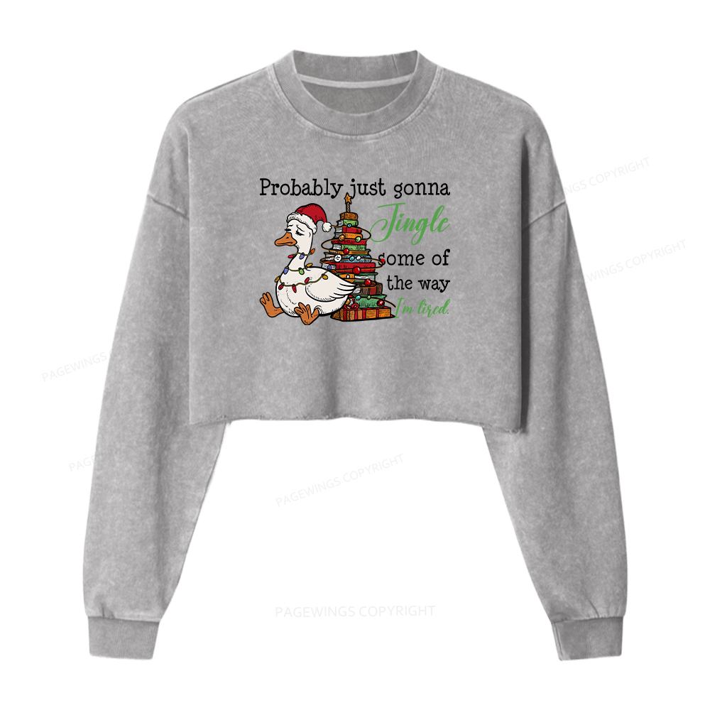 Pagewings Probably Just Gonna Jingle Tired Women Washed Crop Sweatshirt