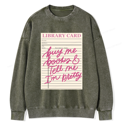 Pagewings Library Card Buy Me Books And Tell Me I’m Pretty Unisex Washed Sweatshirt