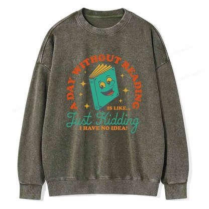 Pagewings A Day Without Reading Is Like Just Kidding Unisex Washed Sweatshirt