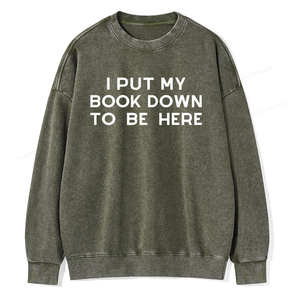 Pagewings I Put My Book Down To Be Here Unisex Washed Sweatshirt