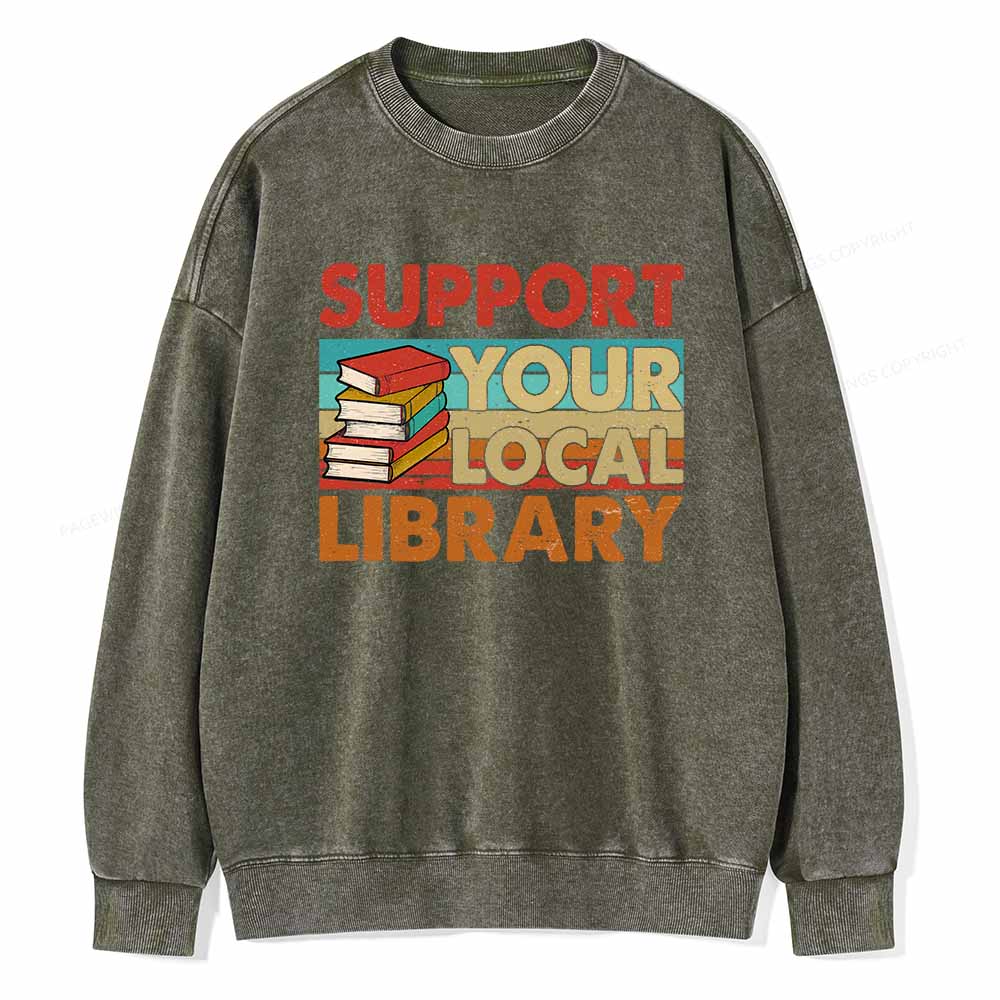 Pagewings Support Your Local Library Book Lover Student Shirt ltsp T-Shirt Unisex Washed Sweatshirt