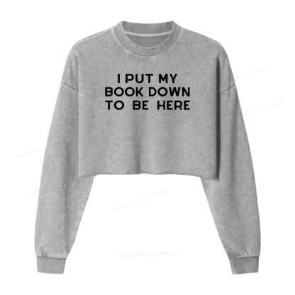 Pagewings I Put My Book Down To Be Here Women Washed Crop Sweatshirt