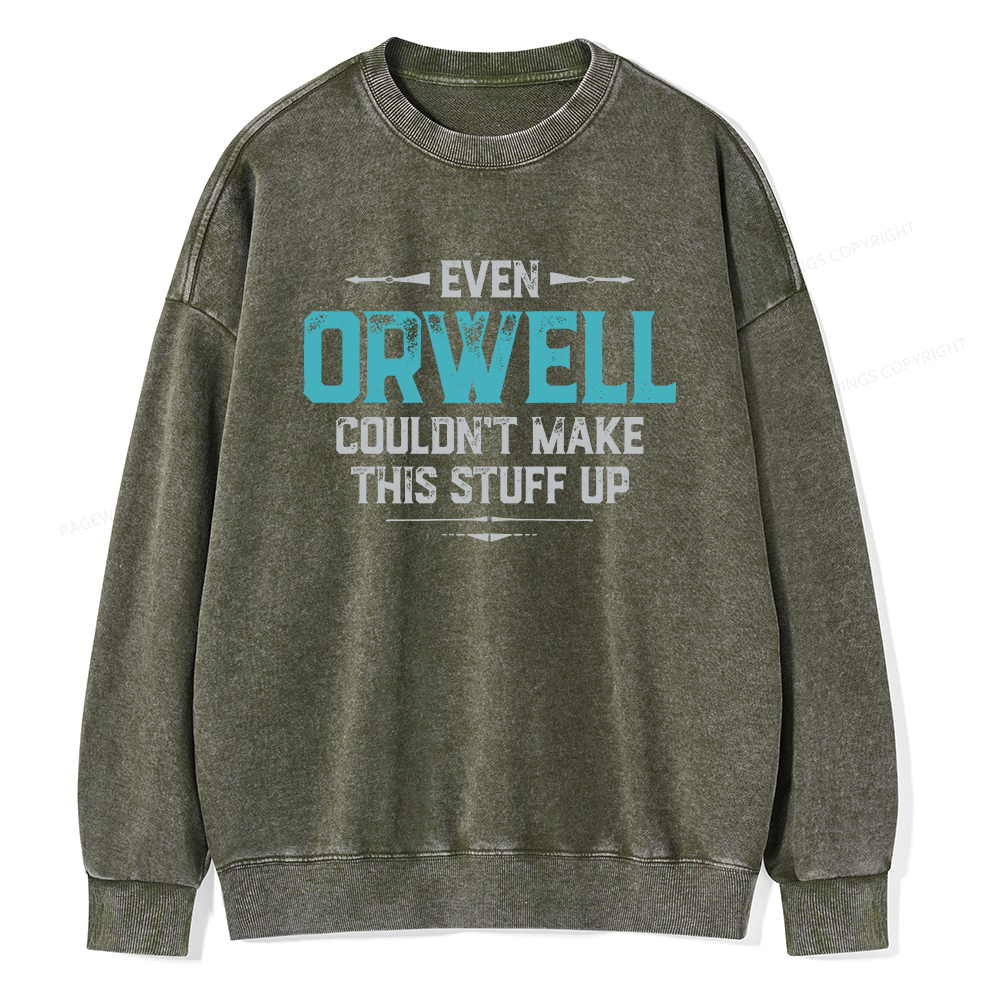 Pagewings Even Orwell Couldn't Make This Stuff Up Unisex Washed Sweatshirt