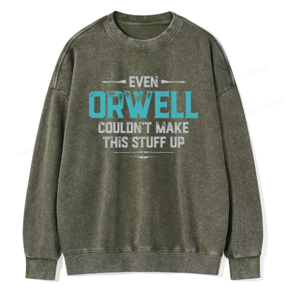 Pagewings Even Orwell Couldn't Make This Stuff Up Unisex Washed Sweatshirt
