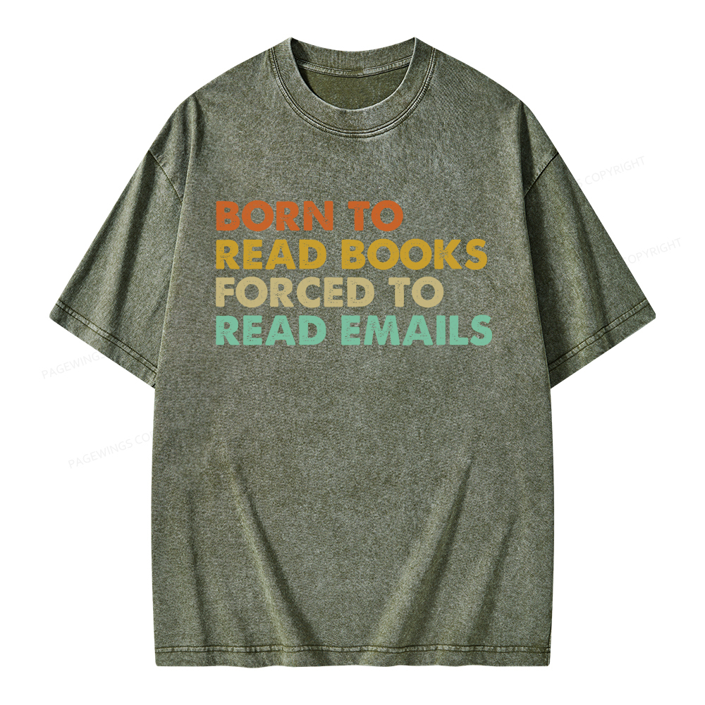Pagewings Born To Read Books Forced To Read Emails Unisex Washed T-shirt
