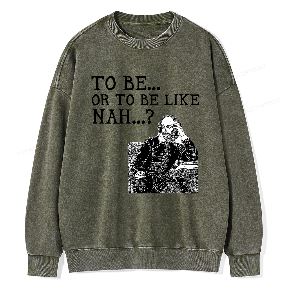 Pagewings To Be or To Be Like Nah Shakespeare Unisex Washed Sweatshirt