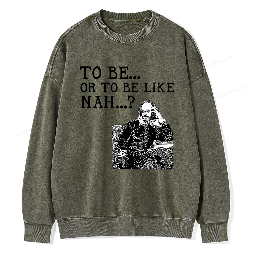 Pagewings To Be or To Be Like Nah Shakespeare Unisex Washed Sweatshirt