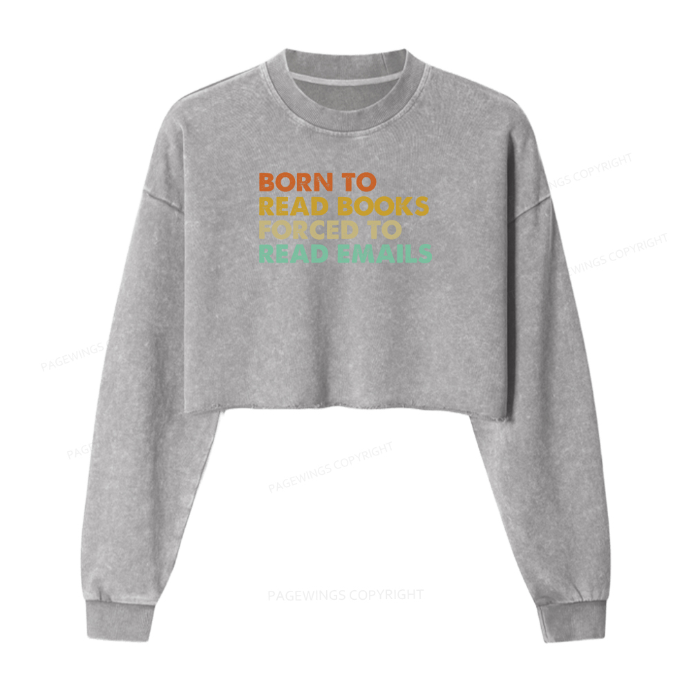 Pagewings Born To Read Books Forced To Read Emails Women Washed Crop Sweatshirt