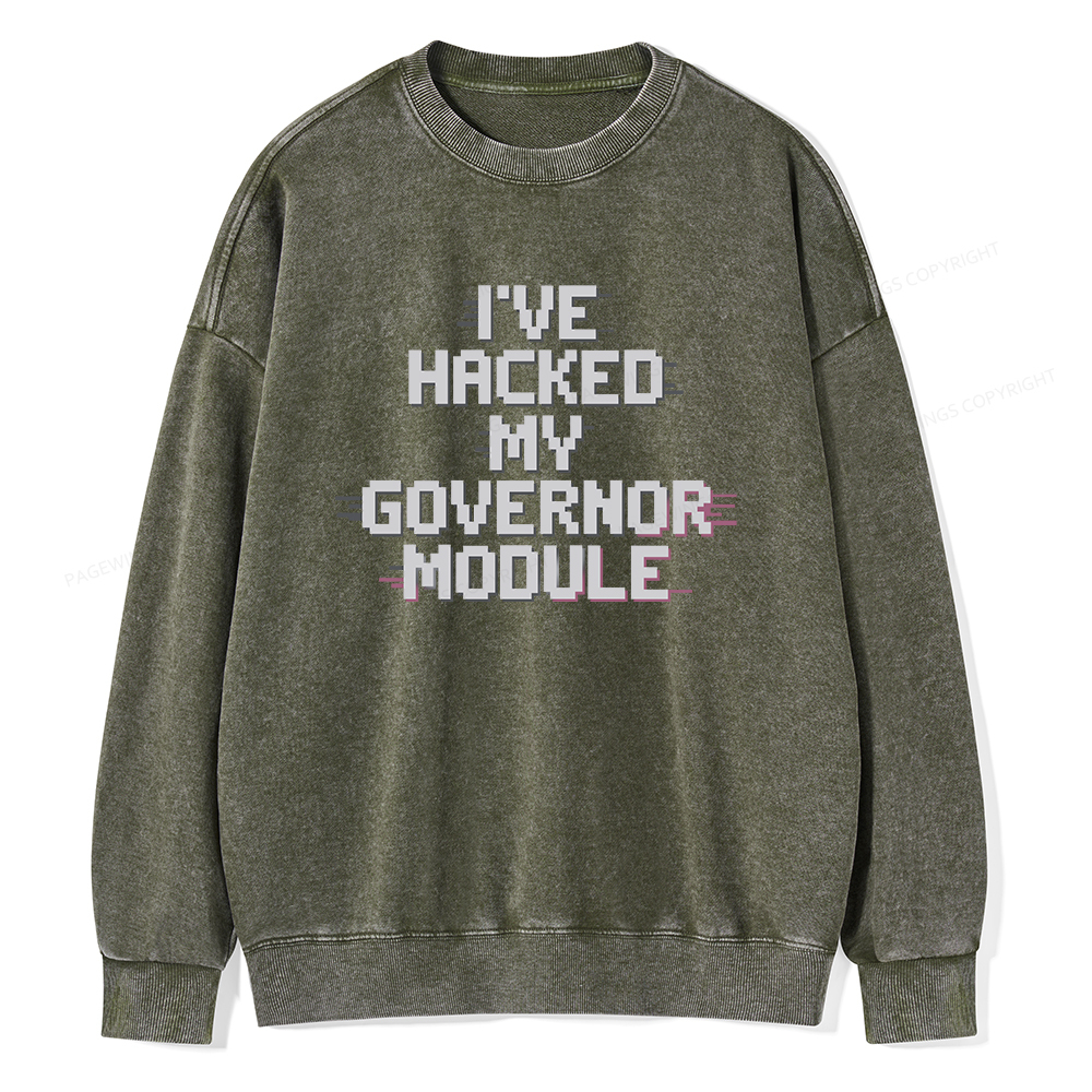 Pagewings I've Hacked My Governor Module Unisex Washed Sweatshirt