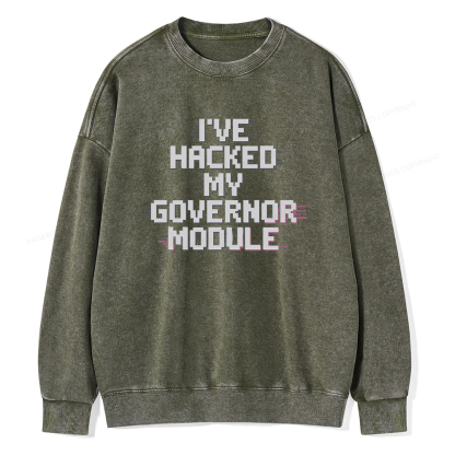 Pagewings I've Hacked My Governor Module Unisex Washed Sweatshirt
