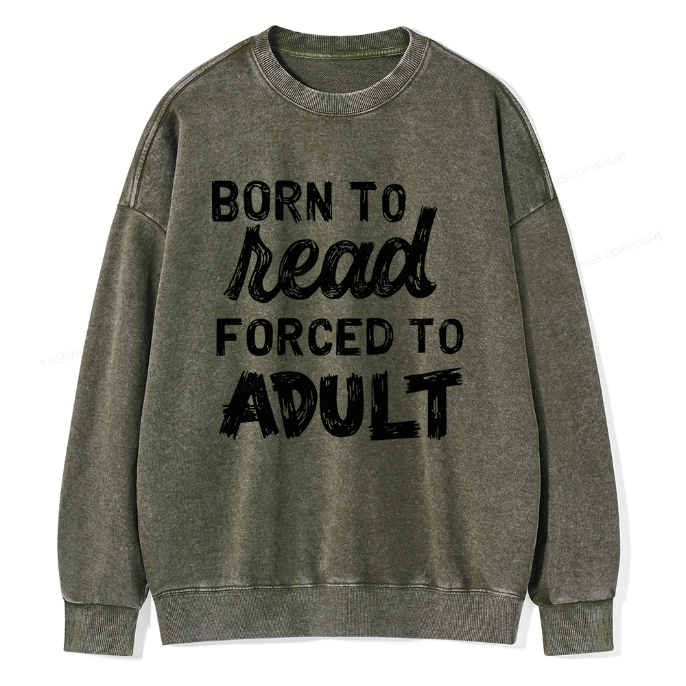 Pagewings Born to Read Forced to Adult Unisex Washed Sweatshirt