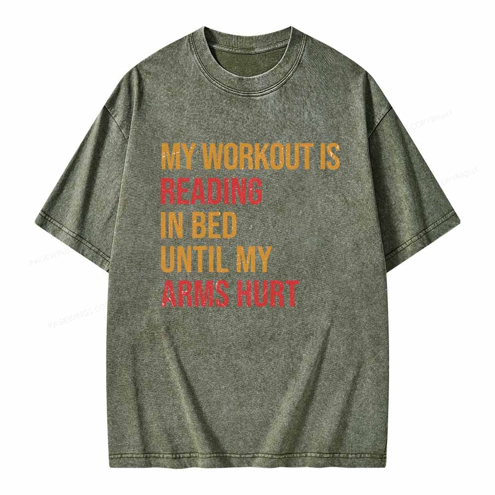 Pagewings My Workout Is Reading In Ben Until My Arms Hurt Unisex Washed T-shirt