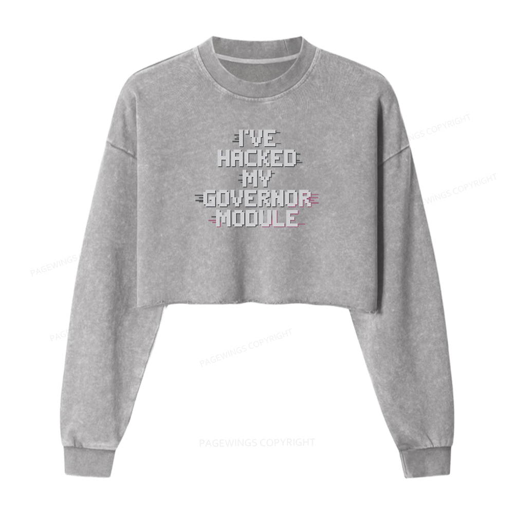 Pagewings I've Hacked My Governor Module Women Washed Crop Sweatshirt