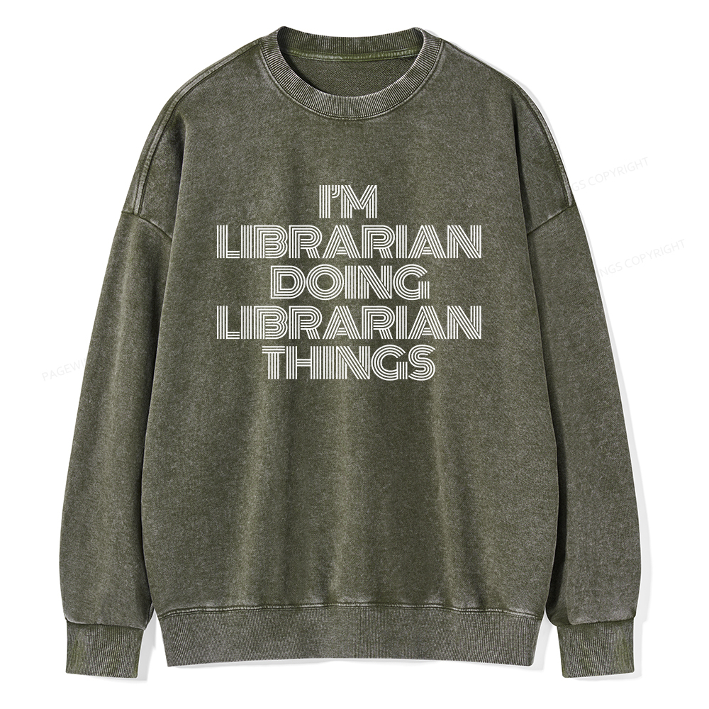 Pagewings I'm Librarian Doing Librarian Things Unisex Washed Sweatshirt
