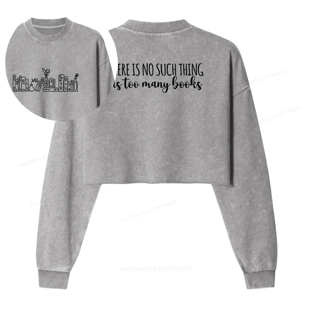 Pagewings There Is No Such Thing As Too Many Books Women Washed Crop Sweatshirt