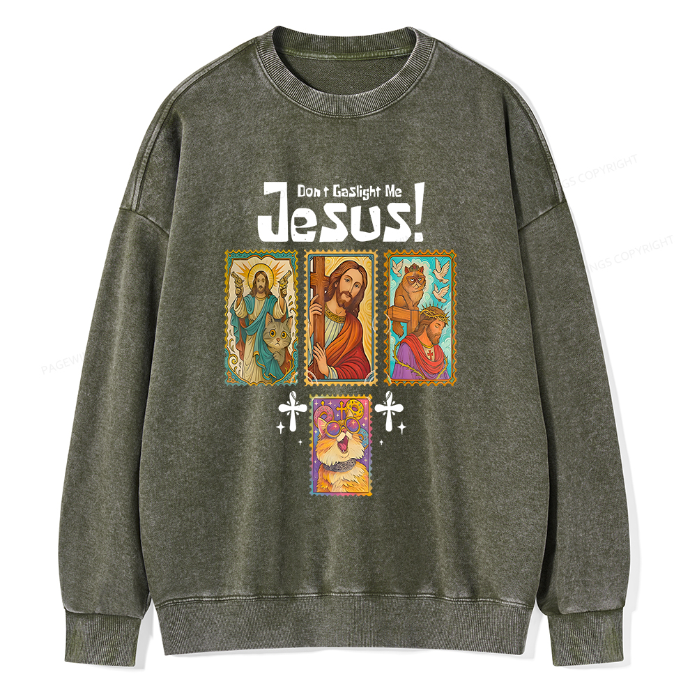 Pagewings Don't Gaslight Me Jesus Unisex Washed Sweatshirt