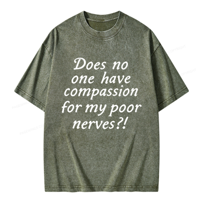 Pagewings Does No One Have Compassion For My Poor Nerves Unisex Washed T-shirt