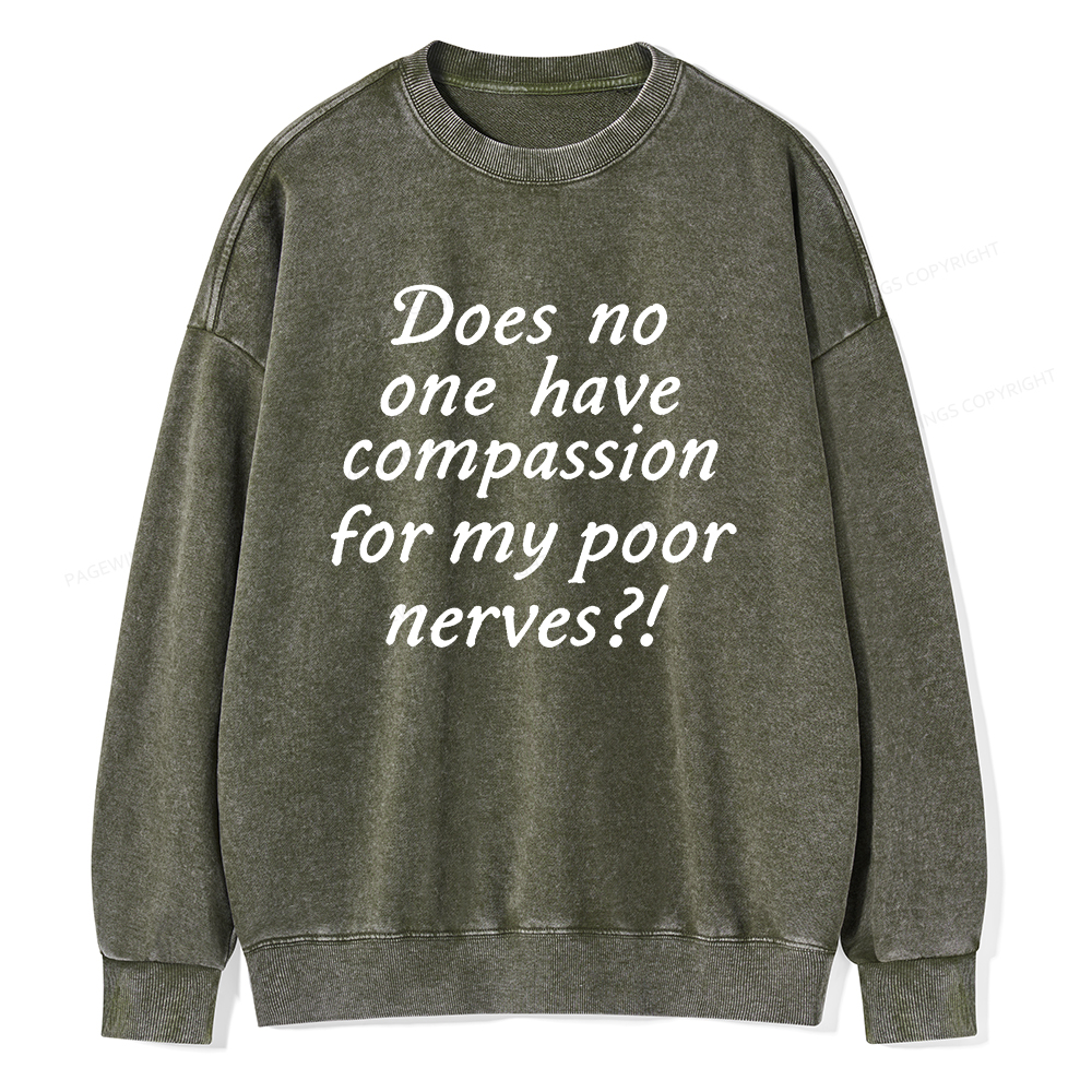 Pagewings Does No One Have Compassion For My Poor Nerves Unisex Washed Sweatshirt