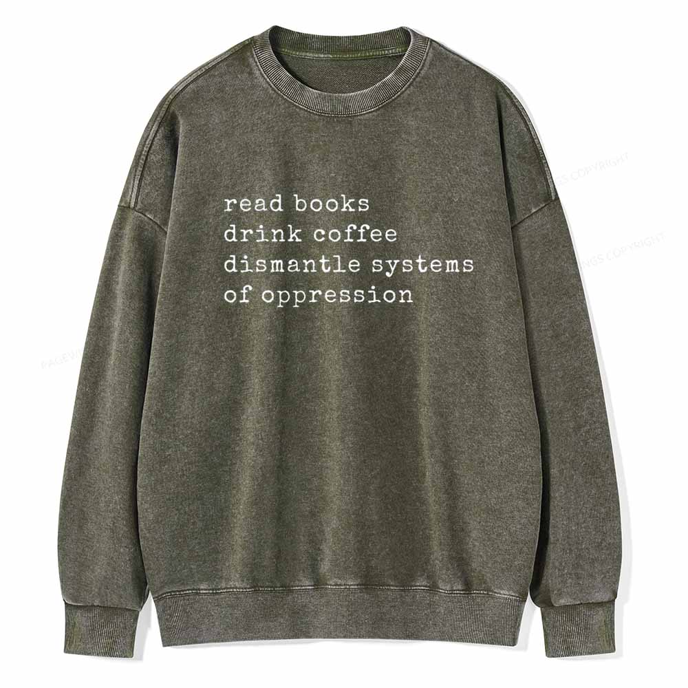 Pagewings Read Books Drink Coffee Dismantle Systems of Oppression Colors Shirt Unisex Washed Sweatshirt