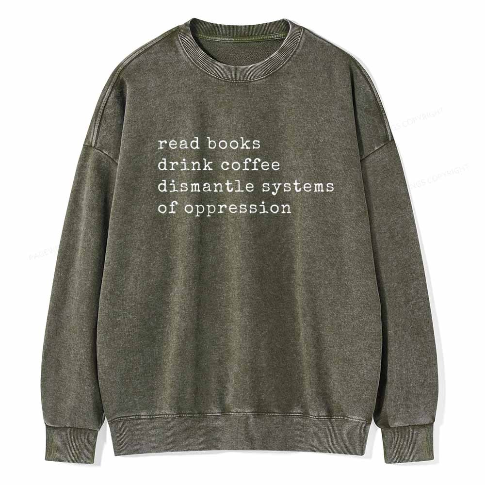 Pagewings Read Books Drink Coffee Dismantle Systems of Oppression Colors Shirt Unisex Washed Sweatshirt