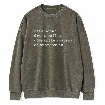 Pagewings Read Books Drink Coffee Dismantle Systems of Oppression Colors Shirt Unisex Washed Sweatshirt