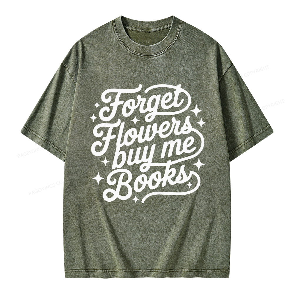 Pagewings Forget Flowers Buy Me Books Unisex Washed T-shirt