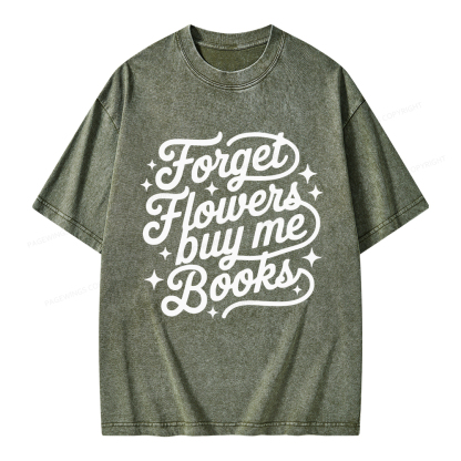 Pagewings Forget Flowers Buy Me Books Unisex Washed T-shirt