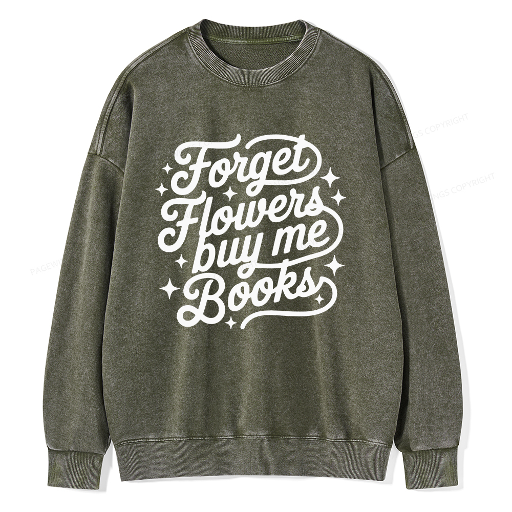 Pagewings Forget Flowers Buy Me Books Unisex Washed Sweatshirt