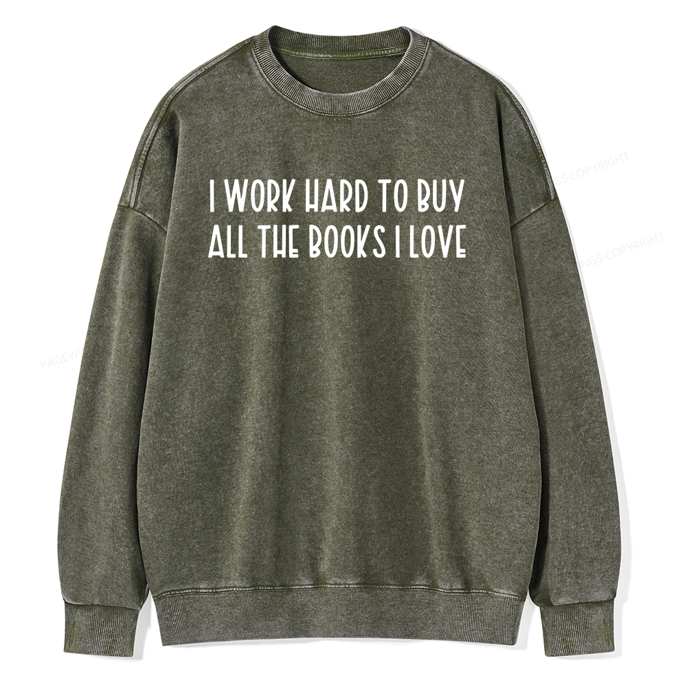 Pagewings I Work Hard To Buy All The Books I Love Unisex Washed Sweatshirt