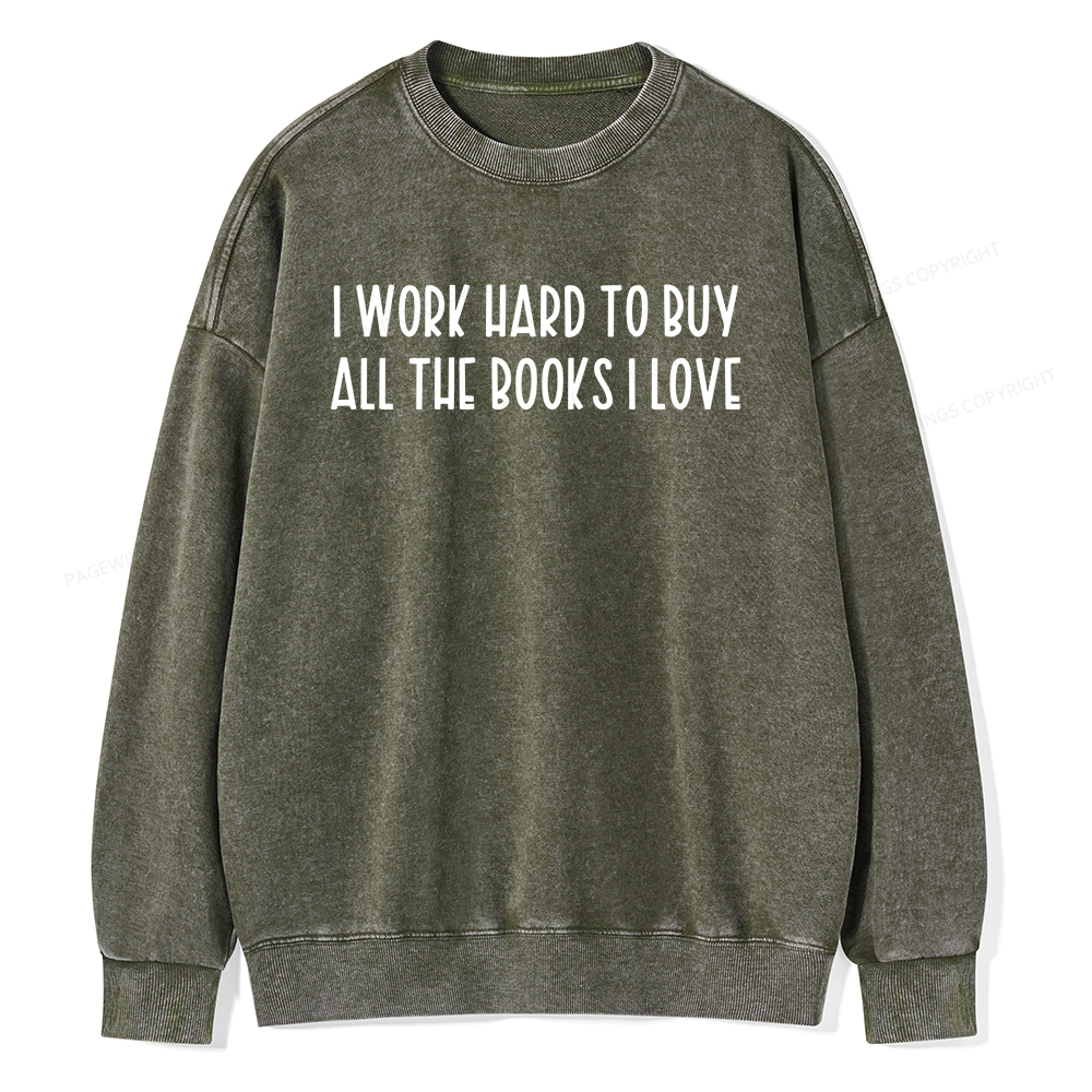 Pagewings I Work Hard To Buy All The Books I Love Unisex Washed Sweatshirt