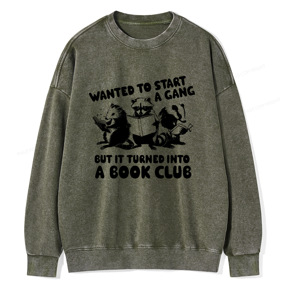 Pagewings Wanted to Start a Gang But It Turned Into a Book Club Unisex Washed Sweatshirt