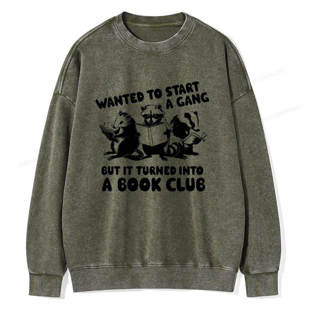 Pagewings Wanted to Start a Gang But It Turned Into a Book Club Unisex Washed Sweatshirt