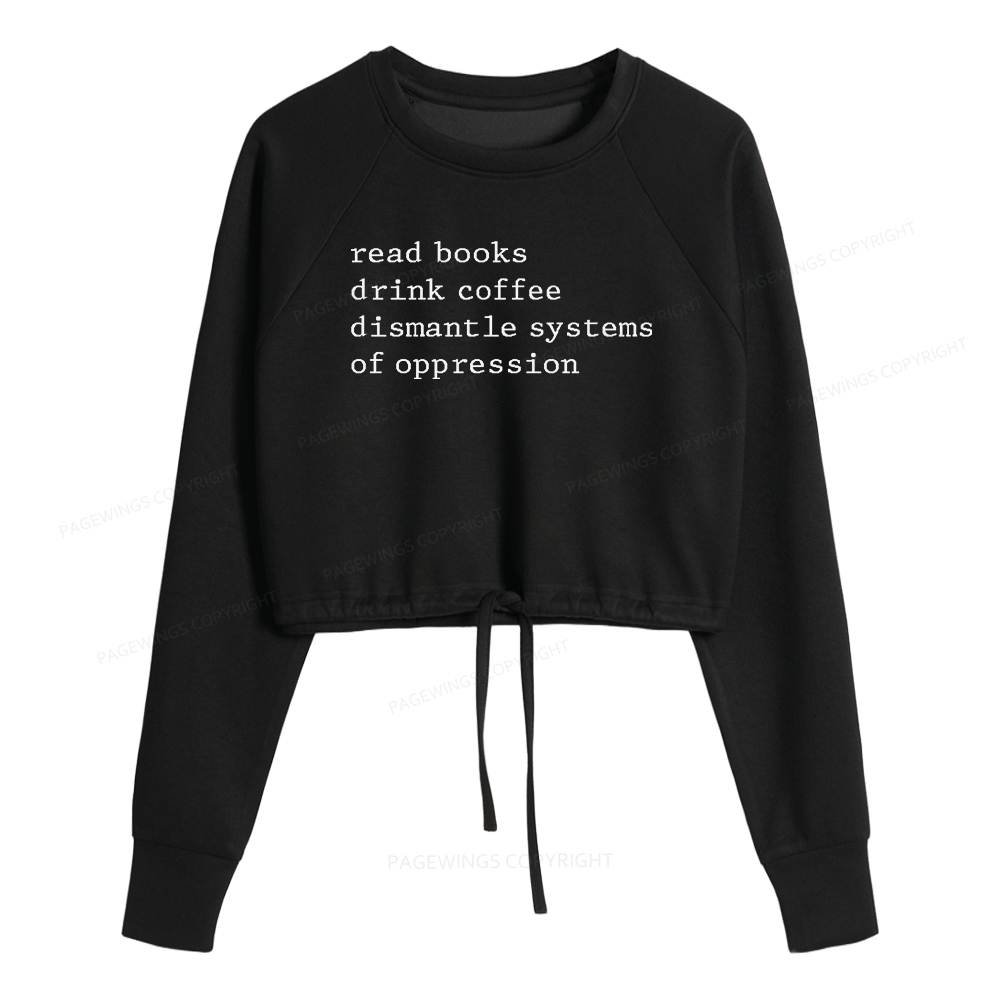 Pagewings Read Books Drink Coffee Dismantle Systems of Oppression Women Cropped Sweatshirt 