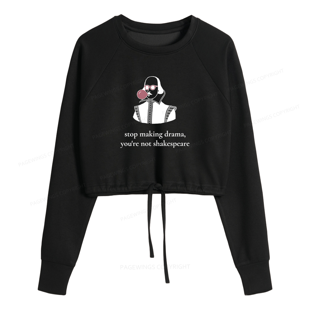 Pagewings Stop Making Drama You're Not Shakespeare Women Cropped Sweatshirt 