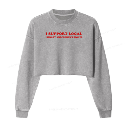 Pagewings I Support Local Library And Women's Rights  Washed Crop Sweatshirt