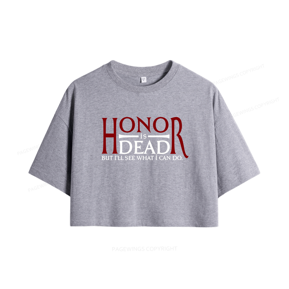 Pagewings Honor Is Dead But I’ll See What I Can Do Women Crop Tops