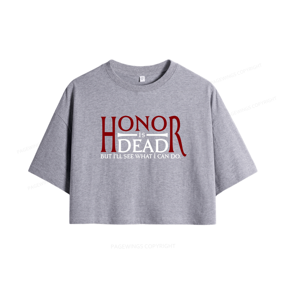 Pagewings Honor Is Dead But I’ll See What I Can Do Women Crop Tops